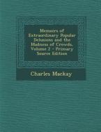 Memoirs of Extraordinary Popular Delusions and the Madness of Crowds, Volume 2 di Charles MacKay edito da Nabu Press