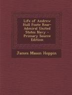 Life of Andrew Hull Foote Rear- Admiral United States Navy di James Mason Hoppin edito da Nabu Press