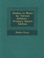 Studies in Music by Various Authors di Robin Grey edito da Nabu Press