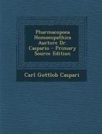 Pharmacopoea Homoeopathica Auctore Dr. Caspario di Carl Gottlob Caspari edito da Nabu Press