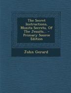 The Secret Instructions, Monita Secreta, of the Jesuits... di John Gerard edito da Nabu Press