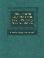 The Church and the Civil Law di Charles Boynton Howell edito da Nabu Press