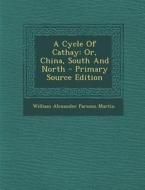 A Cycle of Cathay: Or, China, South and North edito da Nabu Press