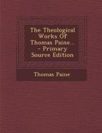 The Theological Works of Thomas Paine... - Primary Source Edition di Thomas Paine edito da Nabu Press