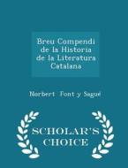 Breu Compendi De La Historia De La Literatura Catalana - Scholar's Choice Edition di Norbert Font y Sague edito da Scholar's Choice