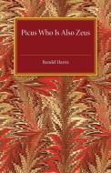 Picus Who Is Also Zeus di Rendel Harris edito da Cambridge University Press