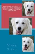 New Improved Great Pyrenees Dog Training and Understanding Guide Book di Vince Stead edito da Lulu.com