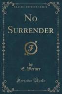 No Surrender (classic Reprint) di E Werner edito da Forgotten Books