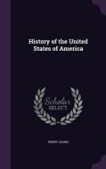 History Of The United States Of America di Henry Adams edito da Palala Press