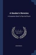 A Smoker's Reveries: A Companion Book to Pipe and Pouch di Anonymous edito da CHIZINE PUBN