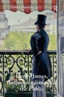 Henry James, Impressionism, and the Public di Daniel Hannah edito da ROUTLEDGE