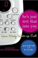 He's Just Not That Into You: Your Daily Wake-Up Call di Greg Behrendt, Liz Tuccillo edito da SIMON SPOTLIGHT ENTERTAINMENT