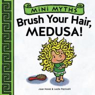 Mini Myths: Brush Your Hair, Medusa! di Joan Holub edito da Abrams