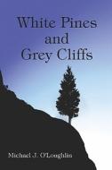 White Pines And Grey Cliffs di Michael J edito da America Star Books