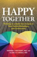 Happy Together: Thriving as a Same-Sex Couple in Your Family, Workplace, and Community di Sharon Scales Rostosky, Ellen D. B. Riggle edito da AMER PSYCHOLOGICAL ASSN