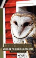 Ms. Olive Owl's School For Hooligan Cats di James M. Hilz edito da AuthorHouse