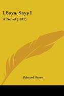 I Says, Says I: A Novel (1812) di Edward Nares edito da Kessinger Publishing, Llc