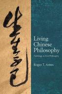 Living Chinese Philosophy di Roger T Ames edito da State University of New York Press