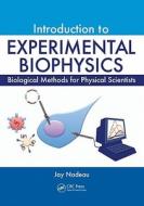 Introduction To Experimental Biophysics di Jay Nadeau edito da Taylor & Francis Inc