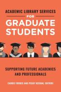 Academic Library Services for Graduate Students edito da Libraries Unlimited