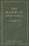 The Slavery Of Our Times di Leo Tolstoy edito da Carpenter Press