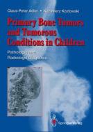 Primary Bone Tumors and Tumorous Conditions in Children di Claus-Peter Adler, Kazimierz Kozlowski edito da Springer London