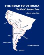 The Road to Ushuaia di Patrick & June Ellam edito da iUniverse