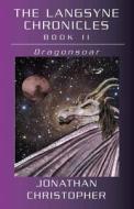 The Langsyne Chronicles Book II: Dragonsoar di Jonathan Christopher edito da Createspace