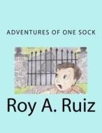 Adventures of One Sock di Roy A. Ruiz edito da Createspace