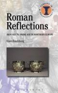 Roman Reflections: Iron Age to Viking Age in Northern Europe di Klavs Randsborg edito da BLOOMSBURY ACADEMIC