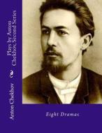 Plays by Anton Chekhov, Second Series: Nine Dramas di Anton Pavlovich Chekhov edito da Createspace