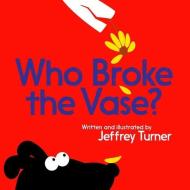 Who Broke the Vase? di Jeffrey Turner edito da ALADDIN
