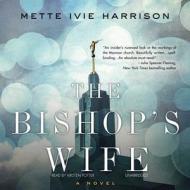 The Bishop's Wife di Mette Ivie Harrison edito da Blackstone Audiobooks