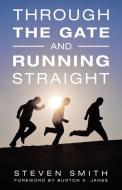 Through the Gate and Running Straight di Steven Smith edito da Westbow Press