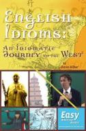 English Idioms: An Idiomatic Journey to the West: - The Book di Dave Alber edito da Createspace