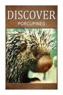 Porcupines - Discover: Early Reader's Wildlife Photography Book di Discover Press edito da Createspace