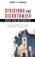 Divisions and Dichotomies - Stop the Bickering di George R. Frederick edito da XULON PR
