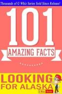 Looking for Alaska - 101 Amazing Facts: Fun Facts & Trivia Tidbits di G. Whiz edito da Createspace