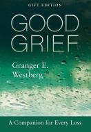 Good Grief: Gift Edition di Timothy Johnson, Jill Westberg-McNamara edito da FORTRESS PR