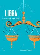Libra: A Guided Journal: A Celestial Guide to Recording Your Cosmic Libra Journey di Constance Stellas edito da ADAMS MEDIA