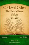 Calcudoku Grilles Mixtes Deluxe - Facile a Difficile - Volume 6 - 474 Grilles di Nick Snels edito da Createspace