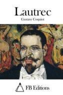 Lautrec di Gustave Coquiot edito da Createspace