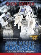 John Moody; Navy Seal: The Kola Peninsula Conspiracy di Dick Couch edito da Tantor Audio