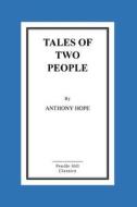 Tales of Two People di Anthony Hope edito da Createspace