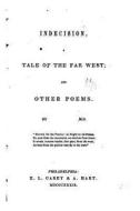 Indecision, a Tale of the Far West, and Other Poems di John Kearsley Mitchell edito da Createspace