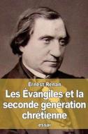 Les Evangiles Et La Seconde Generation Chretienne di Ernest Renan edito da Createspace
