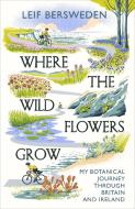 Where The Wildflowers Grow di Leif Bersweden edito da Hodder & Stoughton