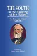 The South in the Building of the Nation: The Economic History di James C. Ballagh edito da PELICAN PUB CO