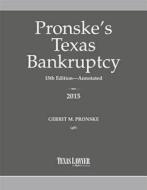Pronske's Texas Bankruptcy 2015 di Gerrit M. Pronske edito da Texas Lawyer