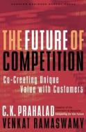 The Future of Competition di C. K. Prahalad, Venkat Ramaswamy edito da Harvard Business Review Press